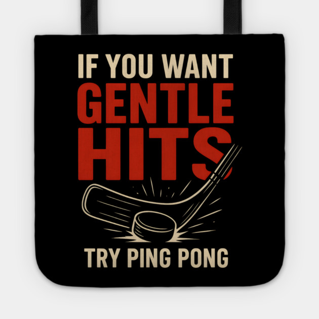 If You Want Gentle Hits Try Ping Pong – Funny Hockey Humor Tote by MakerMind8.2
