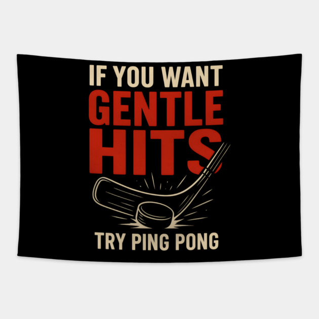 If You Want Gentle Hits Try Ping Pong – Funny Hockey Humor Tapestry by MakerMind8.2
