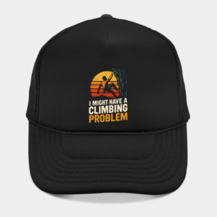 I Might Have a Climbing Problem – Funny Rock Climbing Design Hat