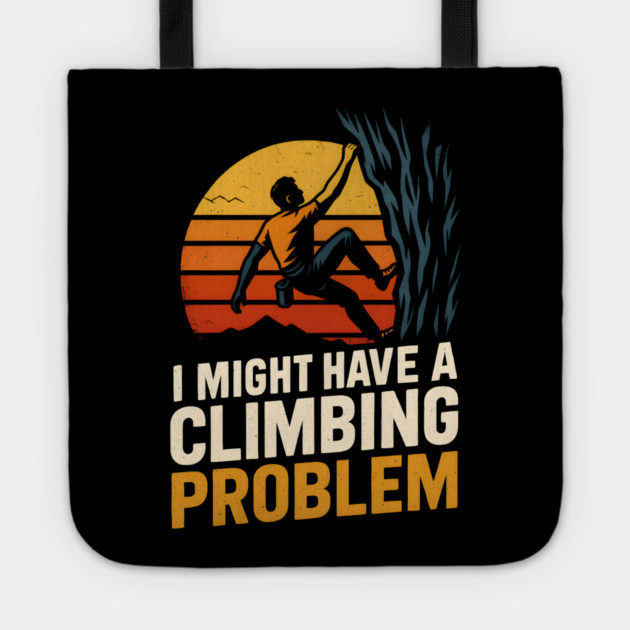 I Might Have a Climbing Problem – Funny Rock Climbing Design Tote by MakerMind8.2