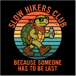 Slow Hikers Club Because Someone Has To Be Last Posters and Art