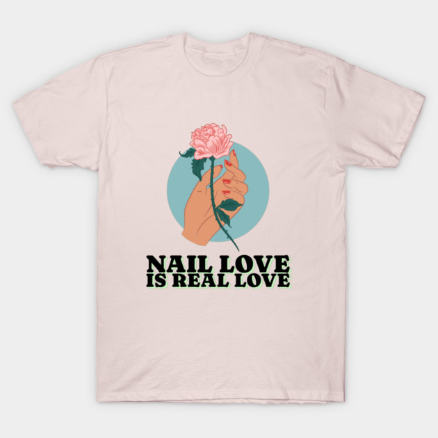 Nail Love Is Real Love Nail Love T-Shirt by Lamount Tees