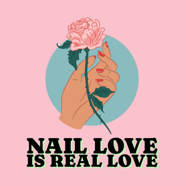 Nail Love Is Real Love Nail Love by Lamount Tees
