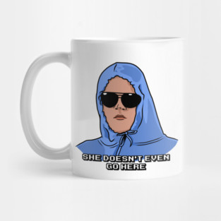 She Doesn't Even Go Here Mug