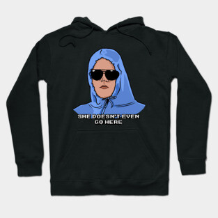 She Doesn't Even Go Here Hoodie