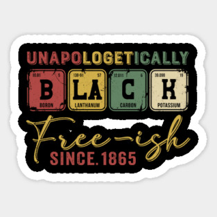 Unapologetically Black Free-ish Since 1865 Juneteenth Periodic Table Sticker