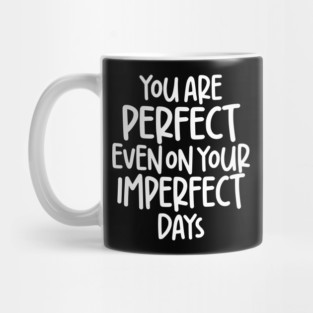 You are Perfect on your Imperfect days - White Mug