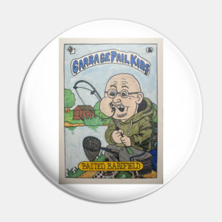 Baited Barefield Garbage Pin