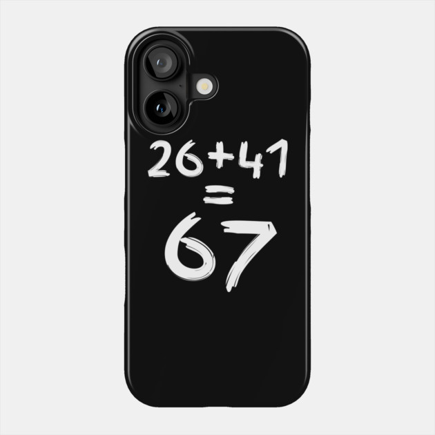 Math Humor | 26 + 41 = 67 Phone Case by Creatifly Graphic Tees