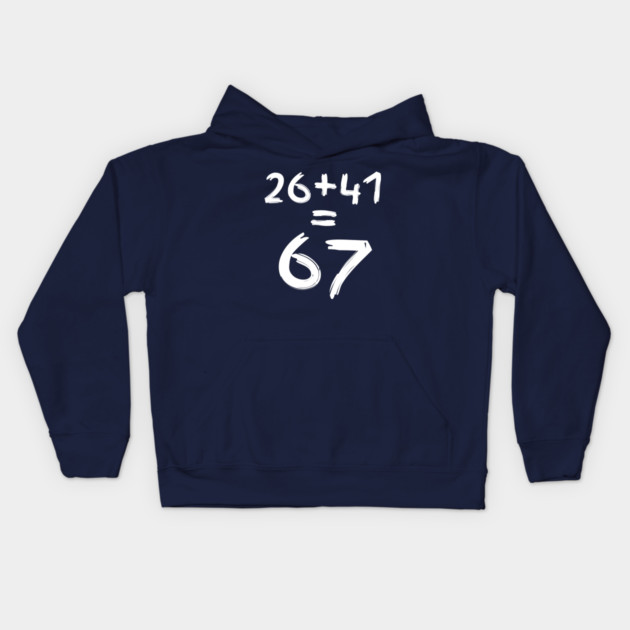 Math Humor | 26 + 41 = 67 Kids Hoodie by Creatifly Graphic Tees