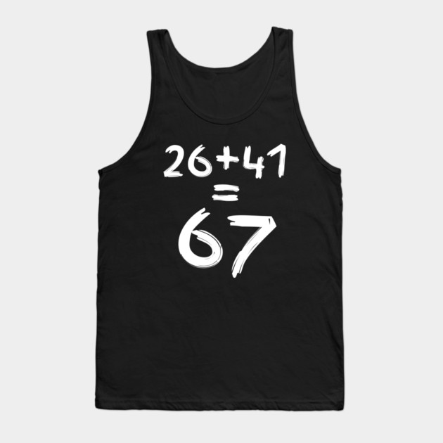 Math Humor | 26 + 41 = 67 Tank Top by Creatifly Graphic Tees