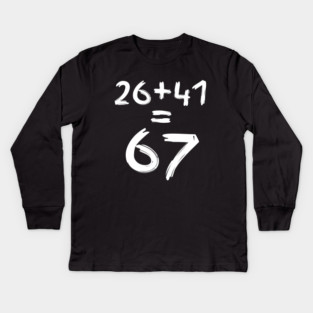 Math Humor | 26 + 41 = 67 Kids Long Sleeve T-Shirt