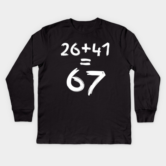 Math Humor | 26 + 41 = 67 Kids Long Sleeve T-Shirt by Creatifly Graphic Tees