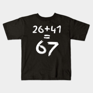 Math Humor | 26 + 41 = 67 Kids T-Shirt