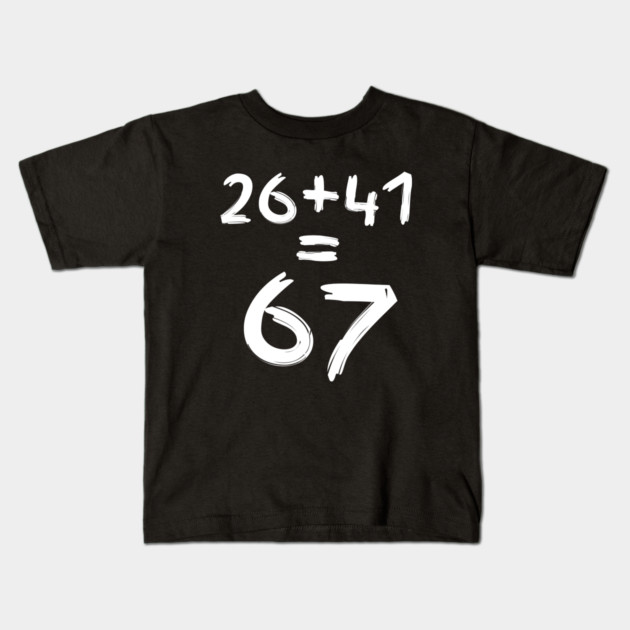 Math Humor | 26 + 41 = 67 Kids T-Shirt by Creatifly Graphic Tees