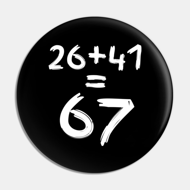 Math Humor | 26 + 41 = 67 Pin by Creatifly Graphic Tees