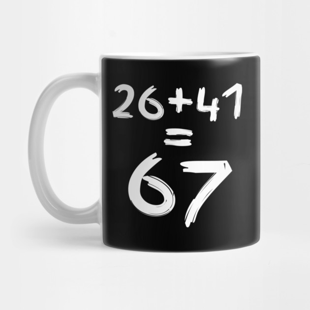 Math Humor | 26 + 41 = 67 by Creatifly Graphic Tees