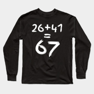 Math Humor | 26 + 41 = 67 Long Sleeve T-Shirt