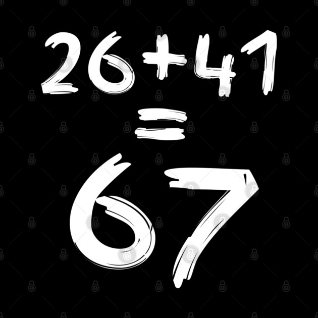 Math Humor | 26 + 41 = 67 by Creatifly Graphic Tees