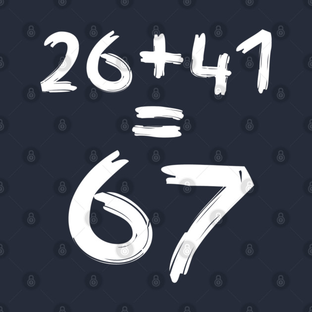 Math Humor | 26 + 41 = 67 by Creatifly Graphic Tees