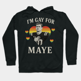 I Am Gay For Maye Football - Drake Maye Hoodie