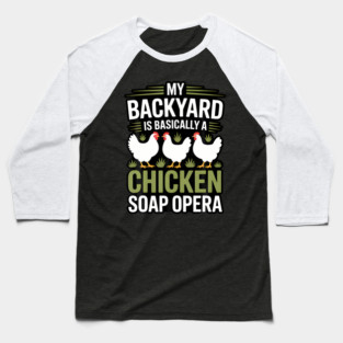 My Backyard A Chicken Soap Opera Humor Hen Farmer Baseball T-Shirt