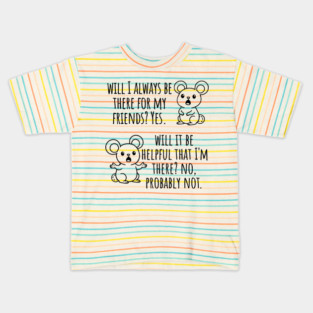 Will I Always Be There For My Friends? Yes, funny saying Kids T-Shirt