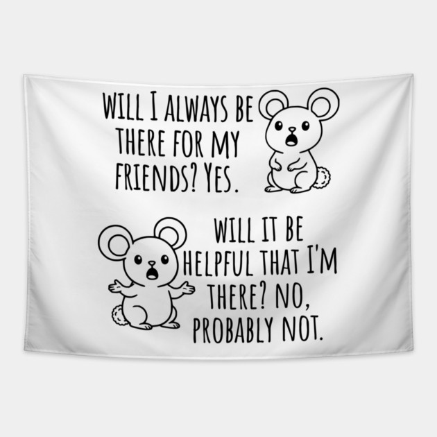 Will I Always Be There For My Friends? Yes, funny saying Tapestry by Luxinda
