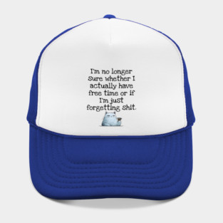 I'm No Longer Sure Whether I Actually Have Free Time Or If I'm Just Forgetting Sh*t Hat