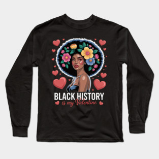 Cute Black History Is My Valentine Long Sleeve T-Shirt