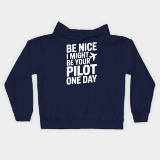 Be Nice I Might Be Your Pilot One Day Kids Hoodie