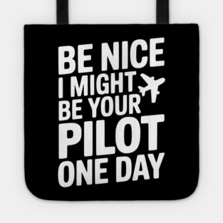 Be Nice I Might Be Your Pilot One Day Tote