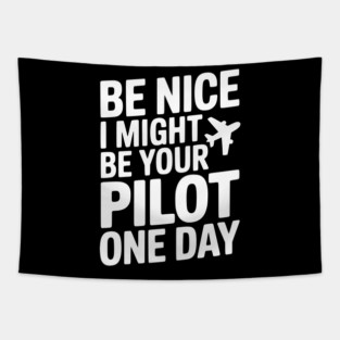 Be Nice I Might Be Your Pilot One Day Tapestry