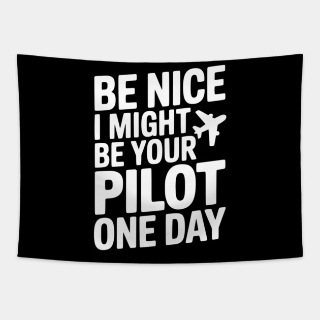 Be Nice I Might Be Your Pilot One Day Tapestry by Frank Ring