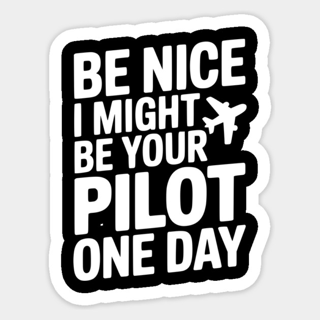 Be Nice I Might Be Your Pilot One Day Sticker by Frank Ring