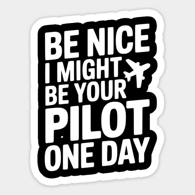 Be Nice I Might Be Your Pilot One Day Magnet by Frank Ring