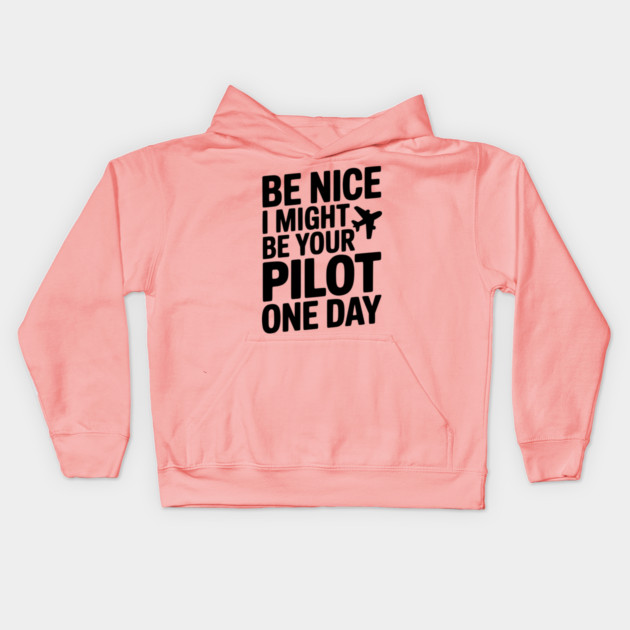 Be Nice I Might Be Your Pilot One Day Kids Hoodie by Frank Ring