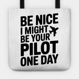 Be Nice I Might Be Your Pilot One Day Tote