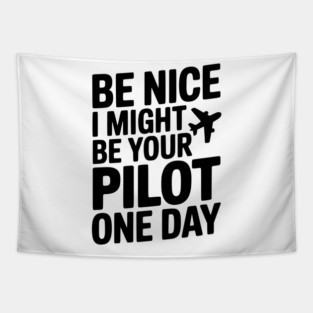 Be Nice I Might Be Your Pilot One Day Tapestry