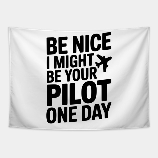 Be Nice I Might Be Your Pilot One Day Tapestry by Frank Ring