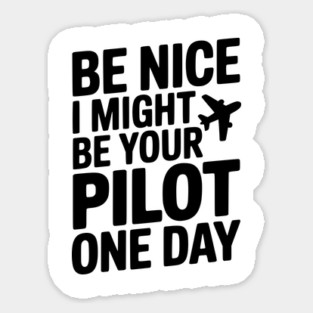 Be Nice I Might Be Your Pilot One Day Magnet