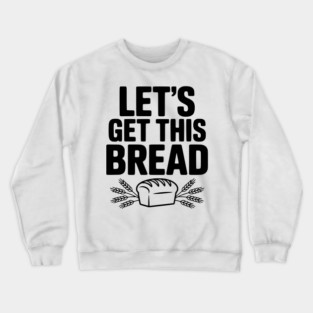 Let's Get This Bread Crewneck Sweatshirt