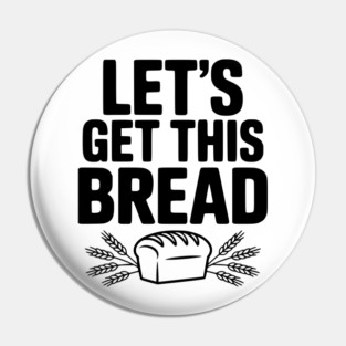 Let's Get This Bread Pin