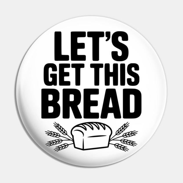 Let's Get This Bread Pin by Frank Ring