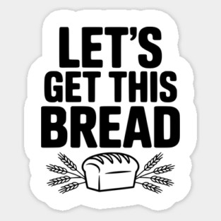 Let's Get This Bread Sticker