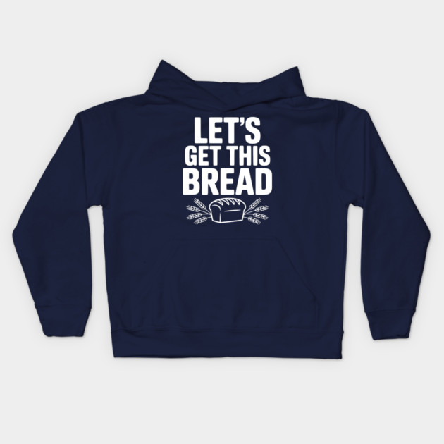 Let's Get This Bread Kids Hoodie by Frank Ring
