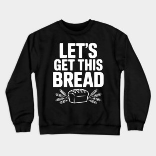 Let's Get This Bread Crewneck Sweatshirt