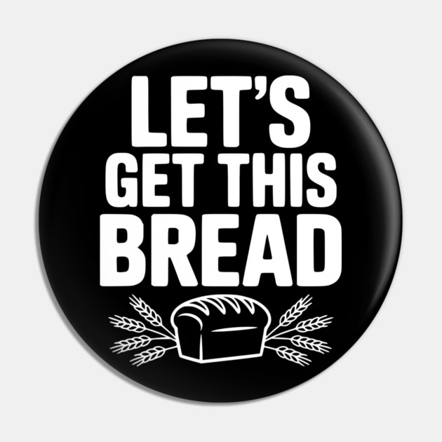 Let's Get This Bread Pin by Frank Ring