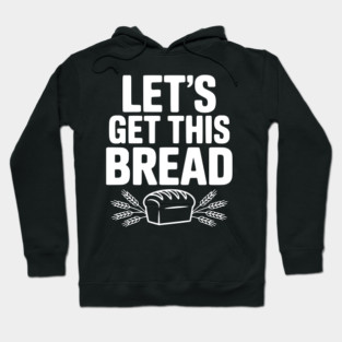 Let's Get This Bread Hoodie