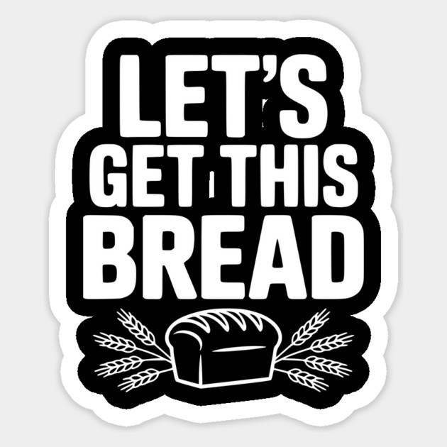 Let's Get This Bread Sticker by Frank Ring
